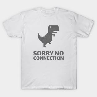 SORRY NO CONNECTION T-Shirt